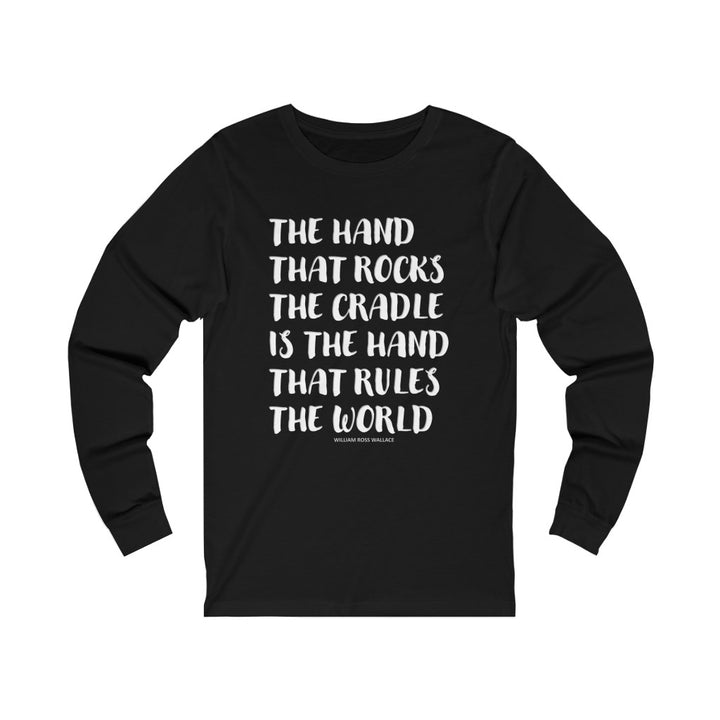 The Hand The Rock The Cradle... Long Sleeve Tee