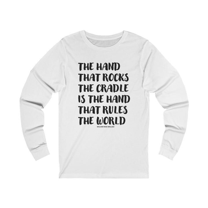 The Hand The Rock The Cradle... Long Sleeve Tee